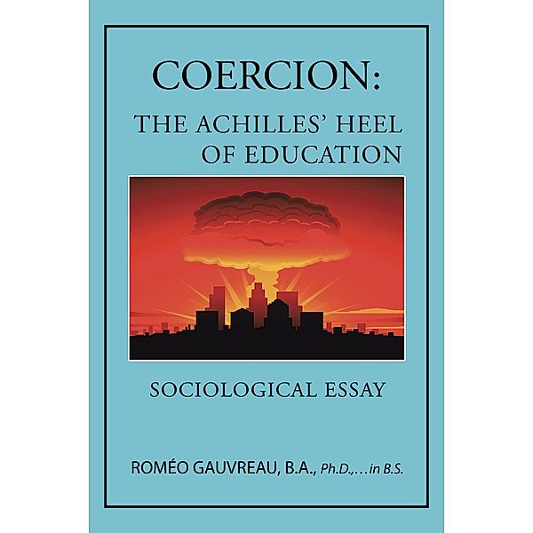 Coercion: the Achilles' Heel of Education, Roméo GAUVREAU B. A. Ph. D. in B. S.