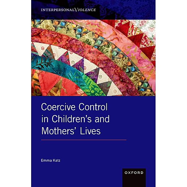 Coercive Control in Children's and Mothers' Lives, Emma Katz