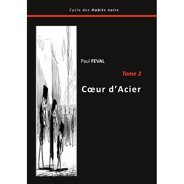 Coeur d'Acier / Le cycle des habits noirs Bd.2, Paul Feval