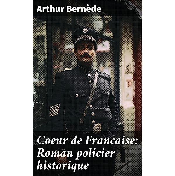 Coeur de Française: Roman policier historique, Arthur Bernède