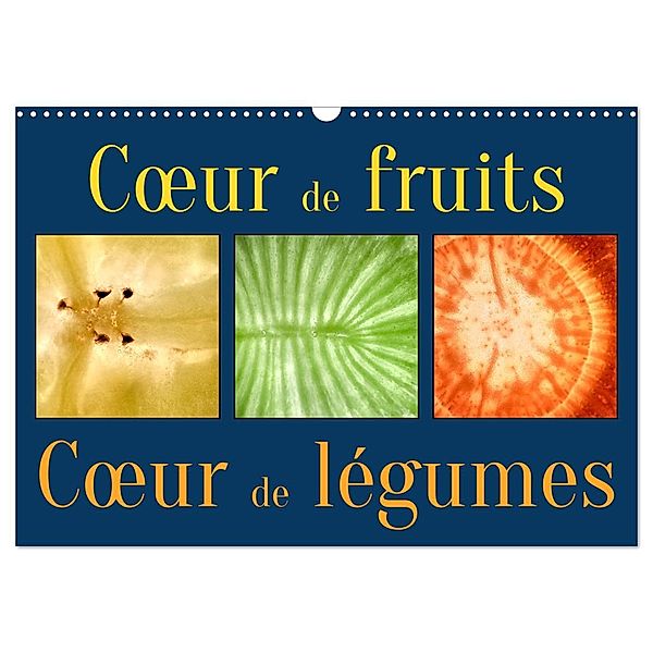 Coeur de fruits coeur de légumes (Calendrier mural 2024 DIN A3 horizontal), Éloi Chanvalon
