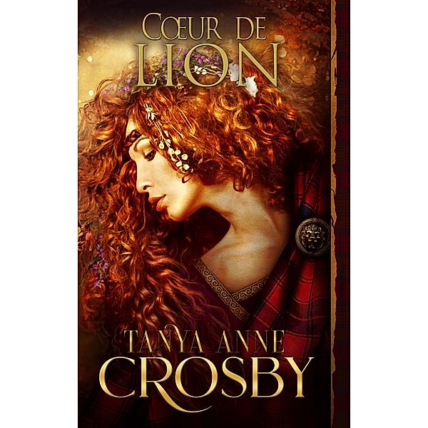 Coeur de lion (Les Demoiselles des Highlands, #4) / Les Demoiselles des Highlands, Tanya Anne Crosby