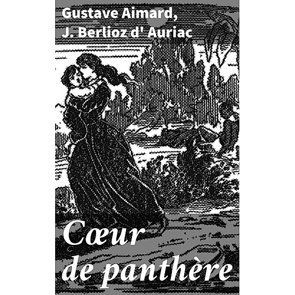 Coeur de panthère, Gustave Aimard, J. Berlioz d' Auriac