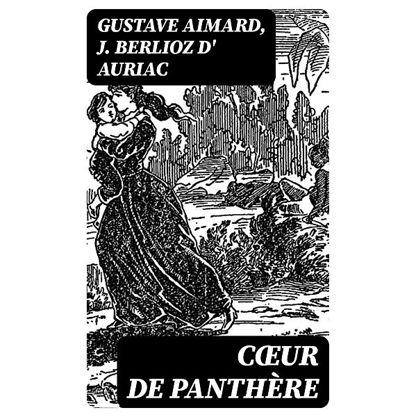 Coeur de panthère, Gustave Aimard, J. Berlioz d' Auriac