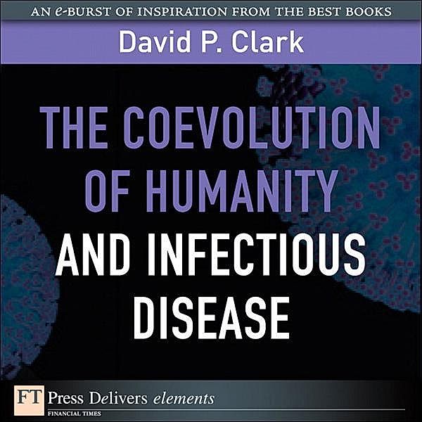 Coevolution of Humanity and Infectious Disease, The, David Clark