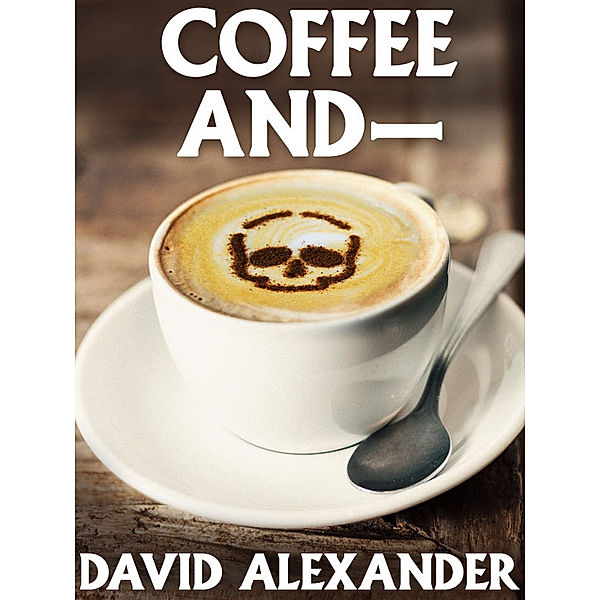 Coffee And—, David Alexander