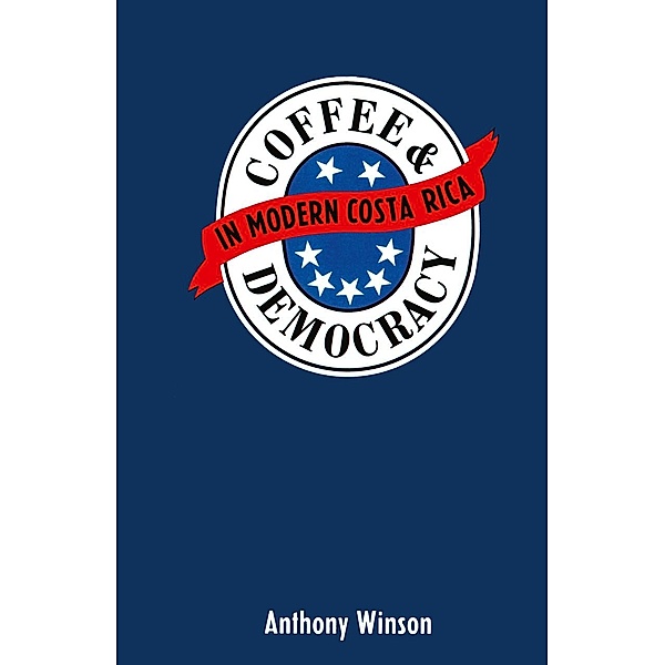 Coffee and Democracy in Costa Rica, Anthony Winson