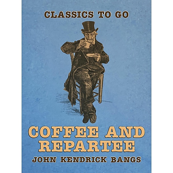 Coffee and Repartee, John Kendrick Bangs