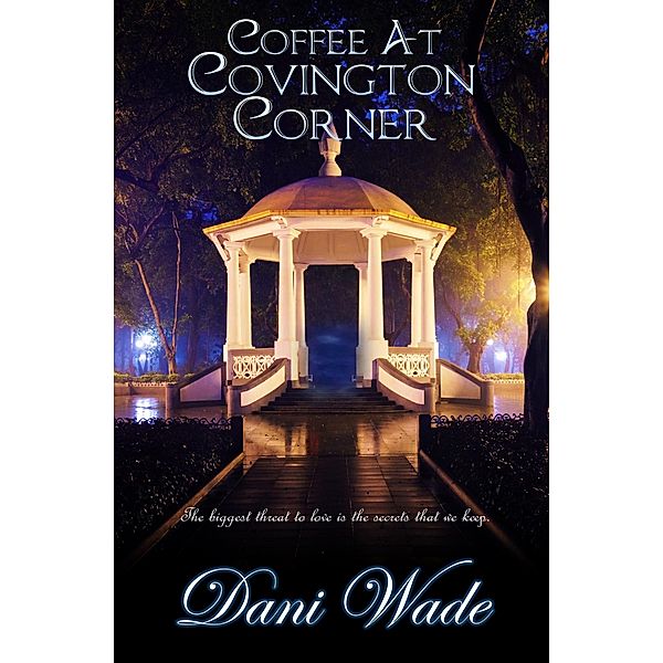 Coffee at Covington Corner: A Gothic Novella Collection (Secrets of Covington Corner) / Secrets of Covington Corner, Dani Wade