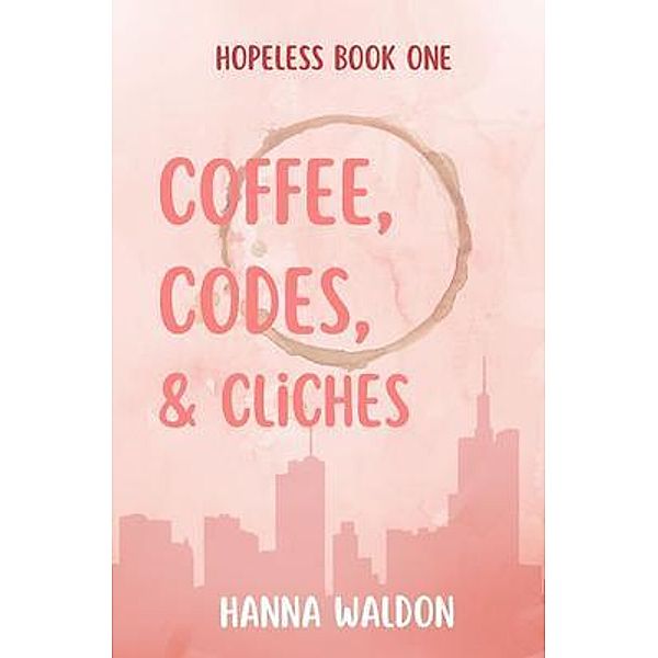Coffee, Codes, & Cliches / Hopeless Bd.1, Hanna Waldon