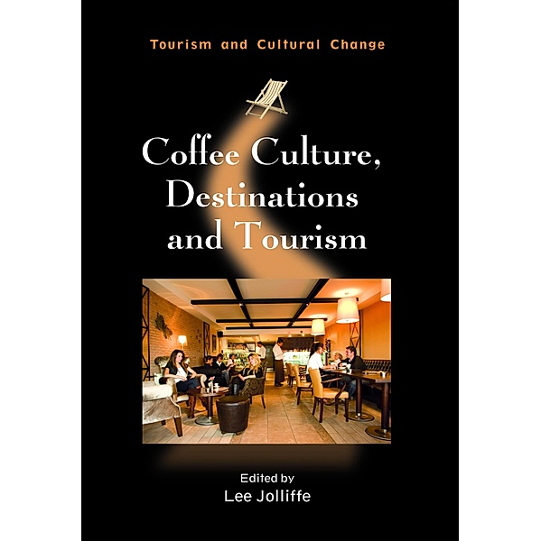 Coffee Culture, Destinations and Tourism / Tourism and Cultural Change Bd.24