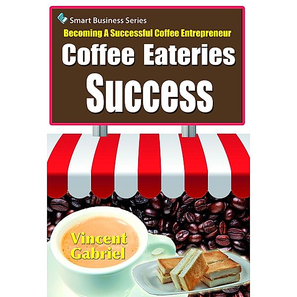 Coffee Eateries Success:Becoming a Successful Coffee Entrepreneur / eBookIt.com, Vincent Gabriel