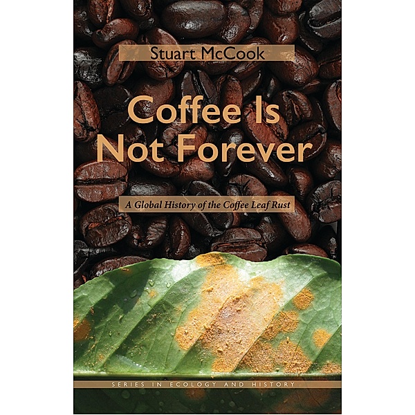 Coffee Is Not Forever / Series in Ecology and History, Stuart McCook