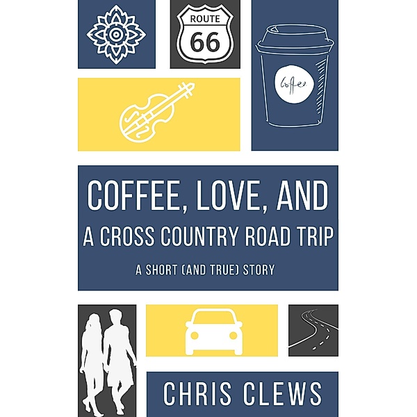Coffee, Love, And A Cross Country Road Trip, Chris Clews