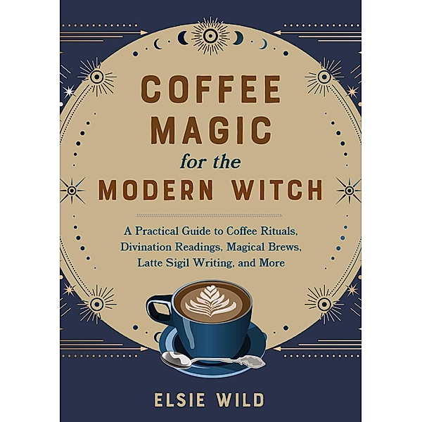 Coffee Magic for the Modern Witch, Elsie Wild