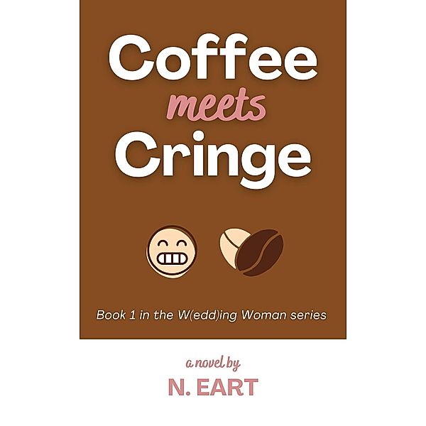 Coffee Meets Cringe (W(edd)ing Woman, #1) / W(edd)ing Woman, N. Eart