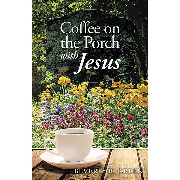 Coffee on the Porch with Jesus, Beverly R. Green
