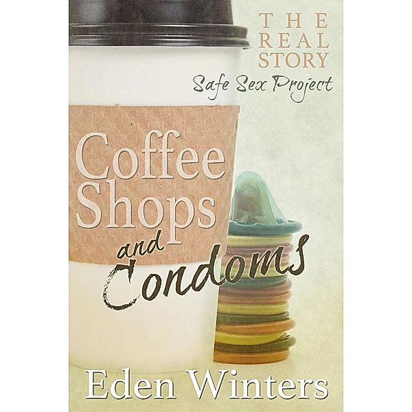 Coffee Shops and Condoms, Eden Winters