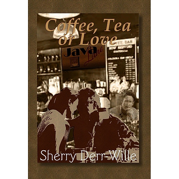 Coffee, Tea or Love (Those Gals From Minter, WI, #1) / Those Gals From Minter, WI, Sherry Derr-Wille