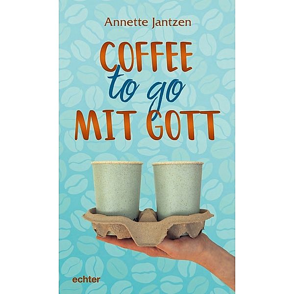 Coffee to go mit Gott, Annette Jantzen