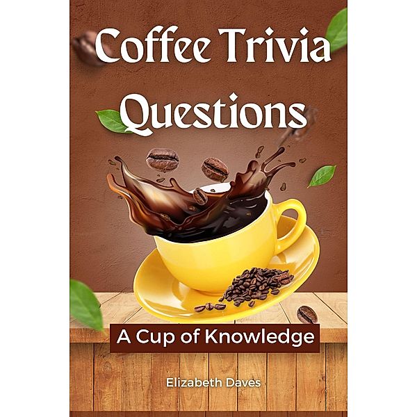 Coffee Trivia Questions: A Cup of Knowledge, Elizabeth Daves