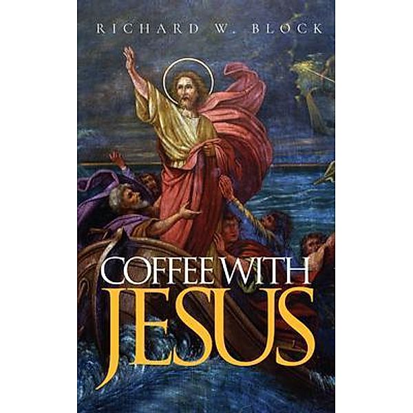 Coffee with Jesus / Author Reputation Press, LLC, Richard Block
