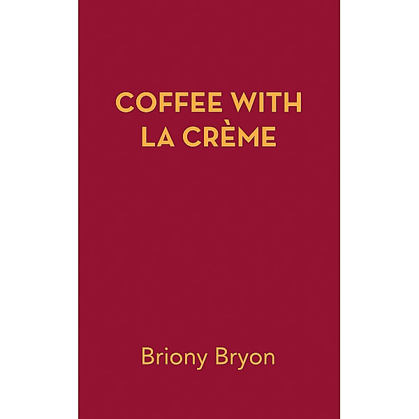 Coffee with La Crème, Briony Bryon