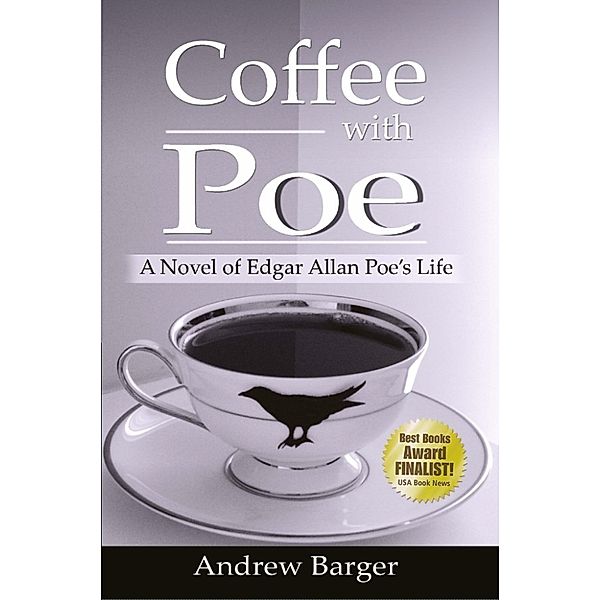 Coffee with Poe: A Novel of Edgar Allan Poe's Life, Andrew Barger