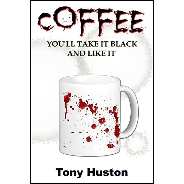 Coffee: You'll Take It Black and Like It, Tony Huston