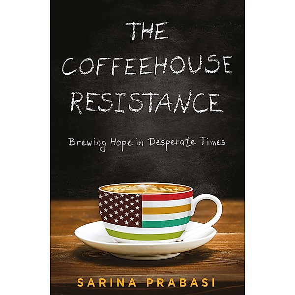 Coffeehouse Resistance: Brewing Hope in Desperate Times, Sarina Prabasi
