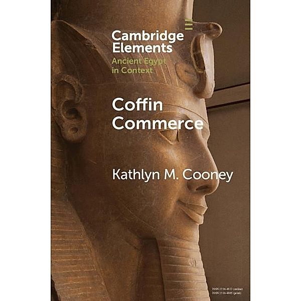 Coffin Commerce / Elements in Ancient Egypt in Context, Kathlyn M. Cooney