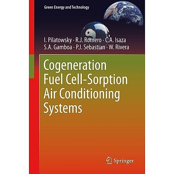 Cogeneration Fuel Cell-Sorption Air Conditioning Systems / Green Energy and Technology, I. Pilatowsky, Rosenberg J Romero, C. A. Isaza, S. A. Gamboa, P. J. Sebastian, W. Rivera