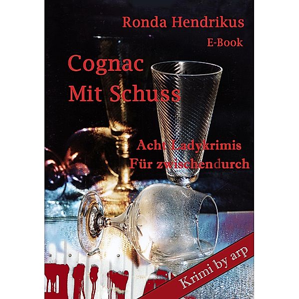 Cognac mit Schuss / Krimi by arp Bd.3, Ronda Hendrikus