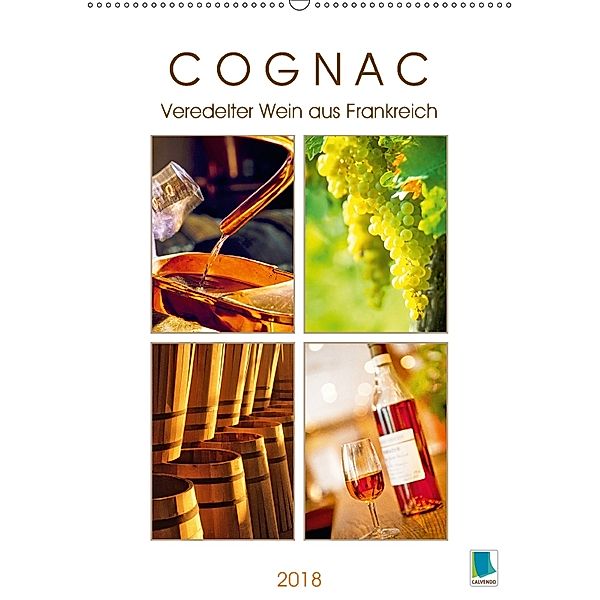 Cognac: Veredelter Wein aus Frankreich (Wandkalender 2018 DIN A2 hoch) Dieser erfolgreiche Kalender wurde dieses Jahr mi, CALVENDO