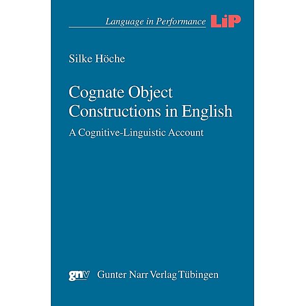 Cognate Object Constructions in English / Language in Performance (LIP) Bd.41, Silke Höche