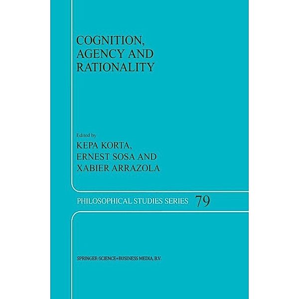 Cognition, Agency and Rationality / Philosophical Studies Series Bd.79