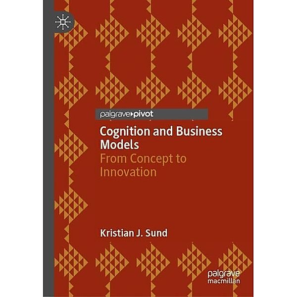 Cognition and Business Models, Kristian J. Sund