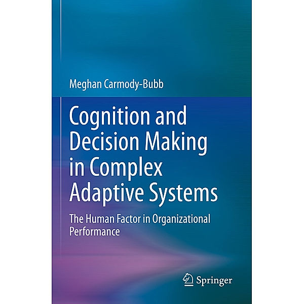 Cognition and Decision Making in Complex Adaptive Systems, Meghan Carmody-Bubb