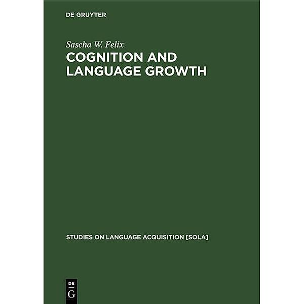 Cognition and Language Growth, Sascha W. Felix