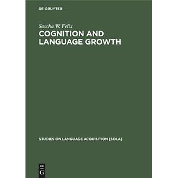 Cognition and Language Growth, Sascha W. Felix