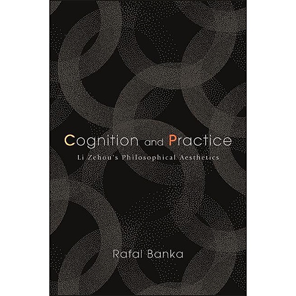 Cognition and Practice / SUNY series in Chinese Philosophy and Culture, Rafal Banka