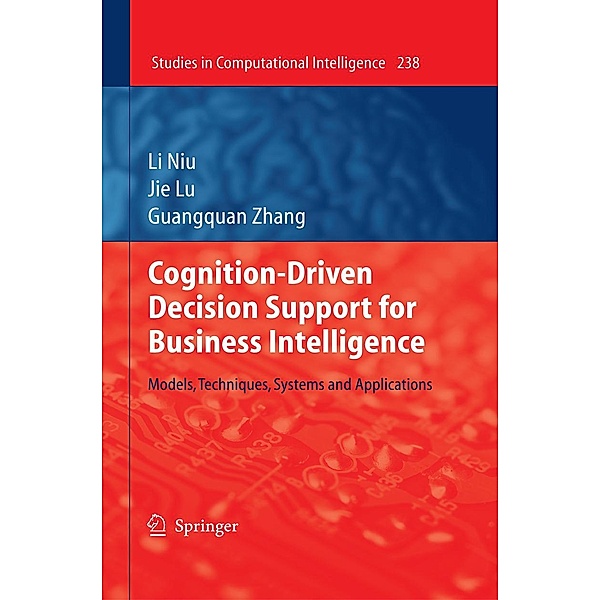 Cognition-Driven Decision Support for Business Intelligence / Studies in Computational Intelligence Bd.238, Li Niu, Jie Lu, Guangquan Zhang