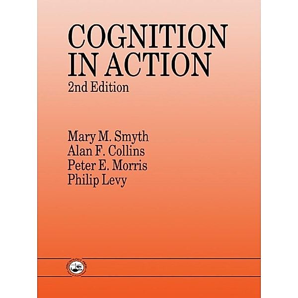 Cognition In Action, Alan F. Collins, Philip Levy, Peter E. Morris, Mary M. Smyth