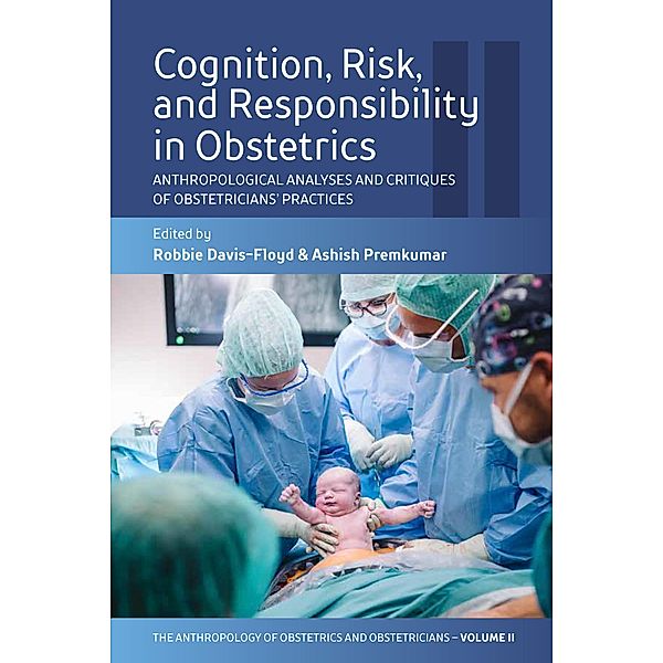 Cognition, Risk, and Responsibility in Obstetrics / The Anthropology of Obstetrics and Obstetricians: The Practice, Maintenance, and Reproduction of a Biomedical Profession Bd.2