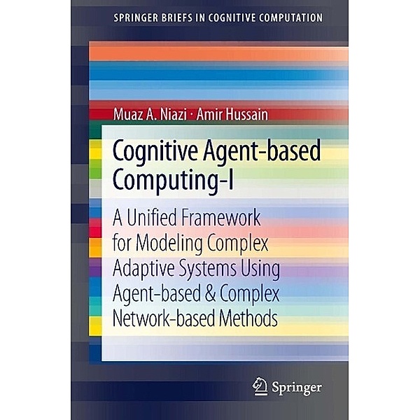 Cognitive Agent-based Computing-I / SpringerBriefs in Cognitive Computation, Muaz A Niazi, Amir Hussain