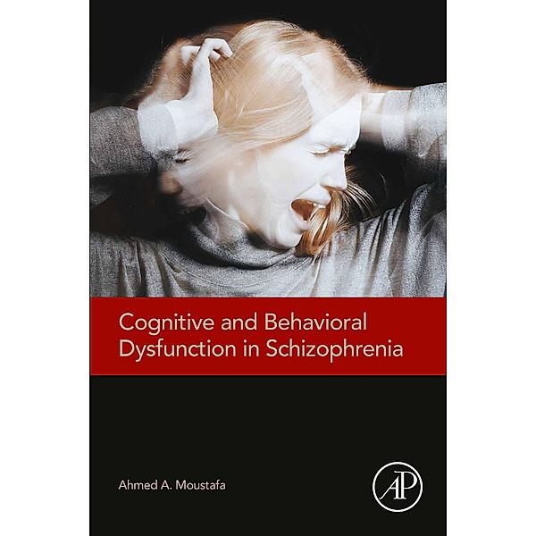 Cognitive and Behavioral Dysfunction in Schizophrenia, Ahmed Moustafa