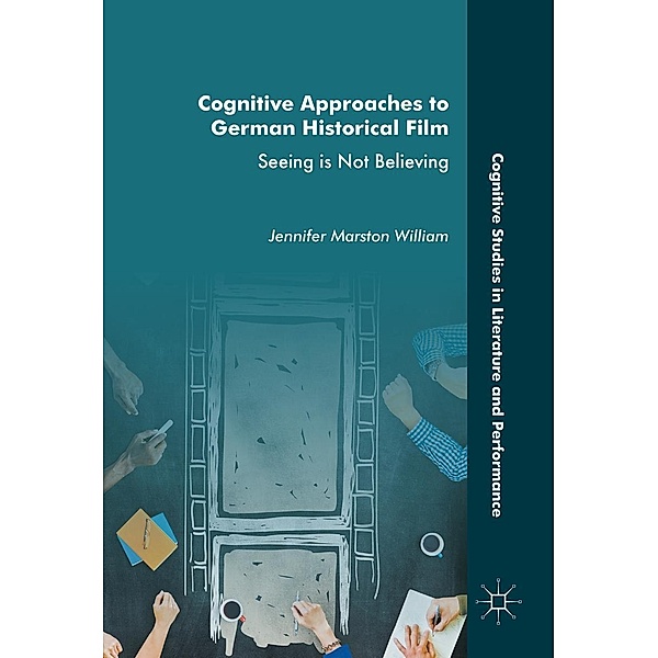 Cognitive Approaches to German Historical Film / Cognitive Studies in Literature and Performance, Jennifer Marston William