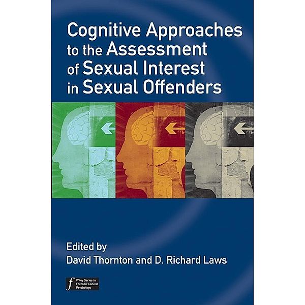 Cognitive Approaches to the Assessment of Sexual Interest in Sexual Offenders / Wiley Series in Forensic Clinical Psychology