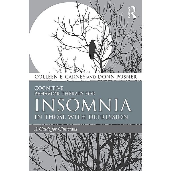 Cognitive Behavior Therapy for Insomnia in Those with Depression, Colleen E. Carney, Donn Posner