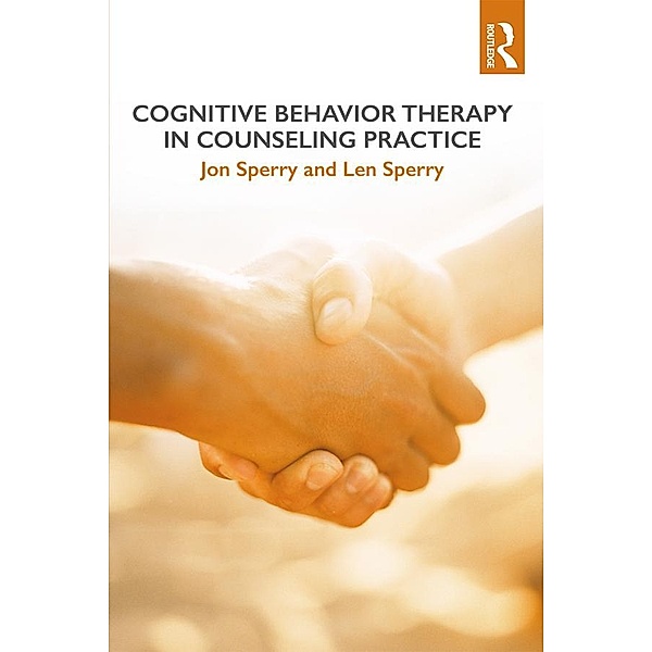 Cognitive Behavior Therapy in Counseling Practice, Jon Sperry, Len Sperry